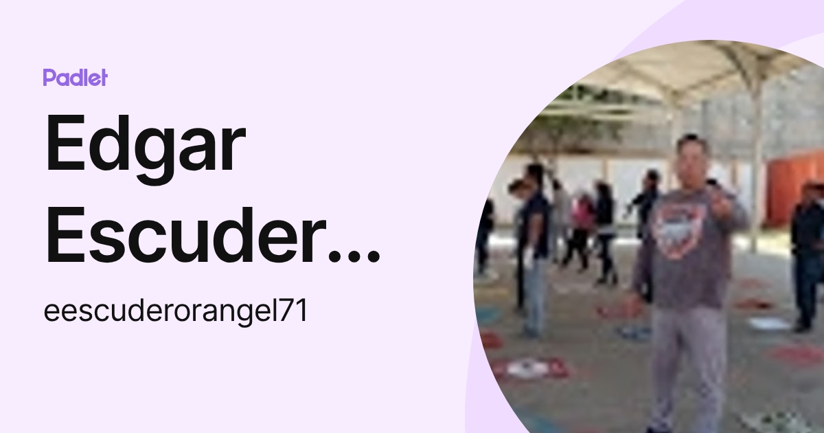 Edgar Escudero Rangel (eescuderorangel71) profile | Padlet
