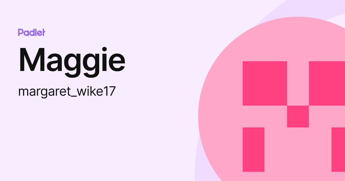 Maggie (margaret_wike17) profile | Padlet