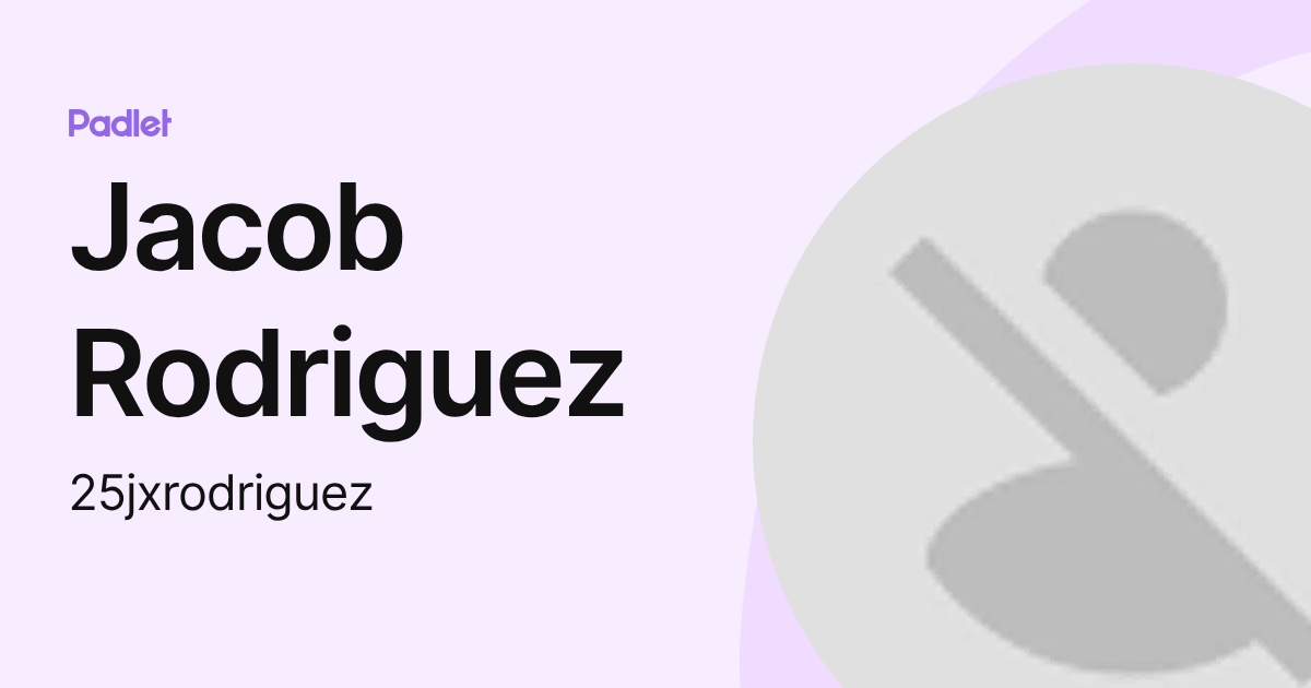Jacob Rodriguez (25jxrodriguez) profile | Padlet