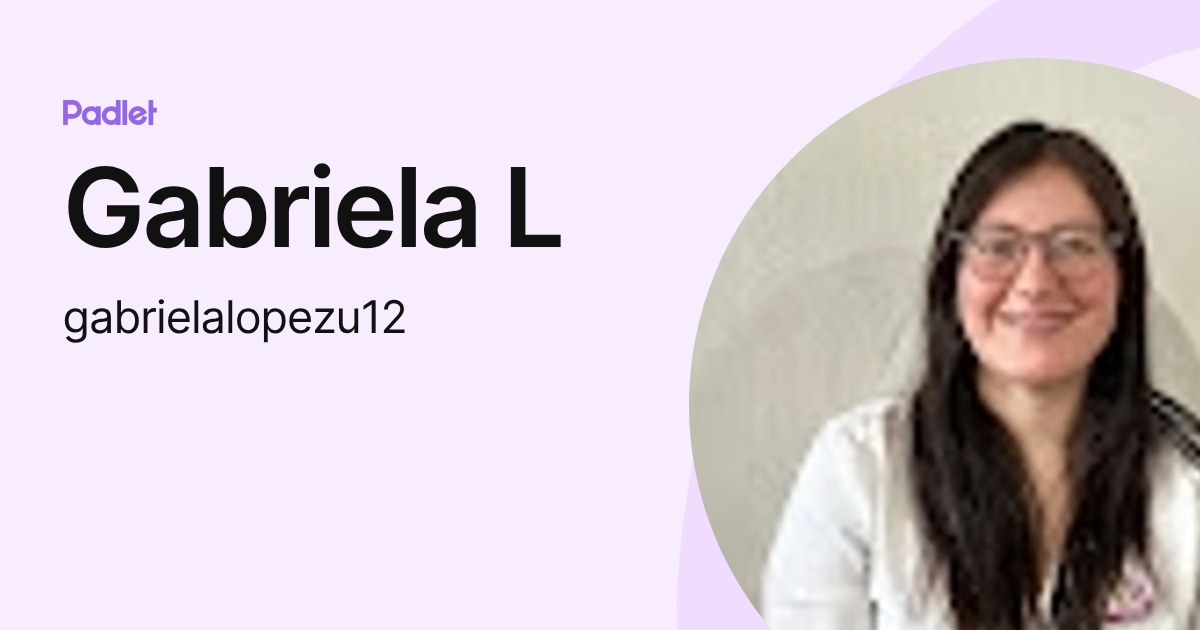 Gabriela L (gabrielalopezu12) profile | Padlet