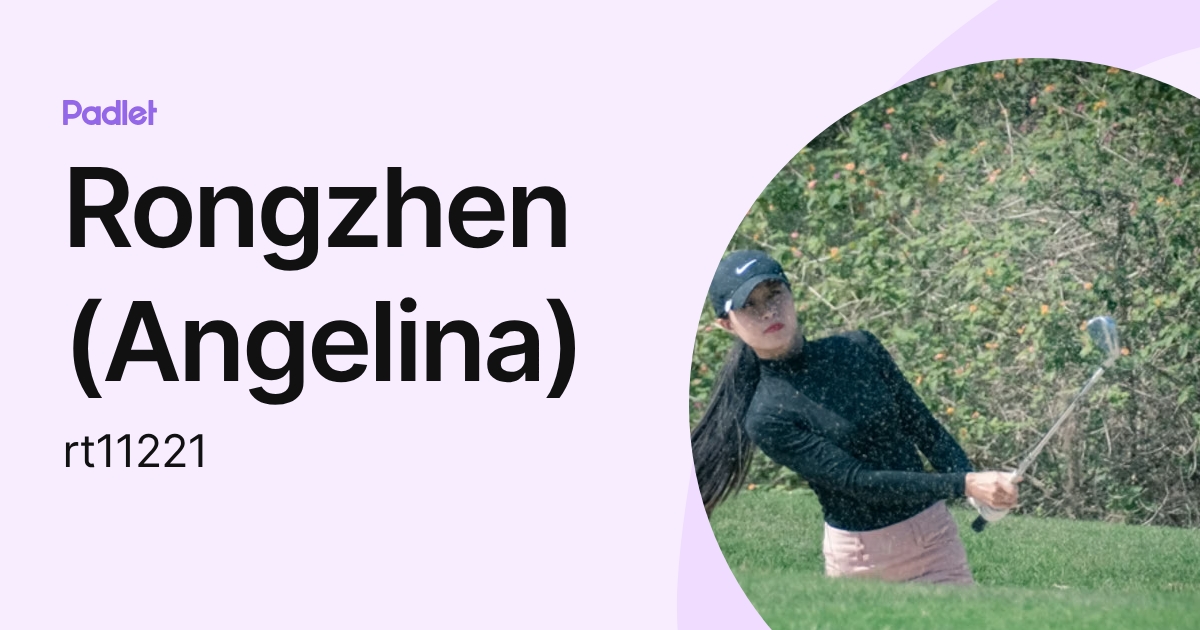 Rongzhen (Angelina) (rt11221) profile | Padlet