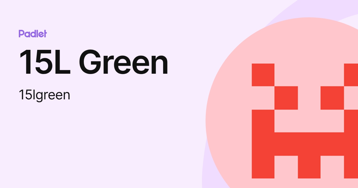 15L Green (15lgreen) profile | Padlet
