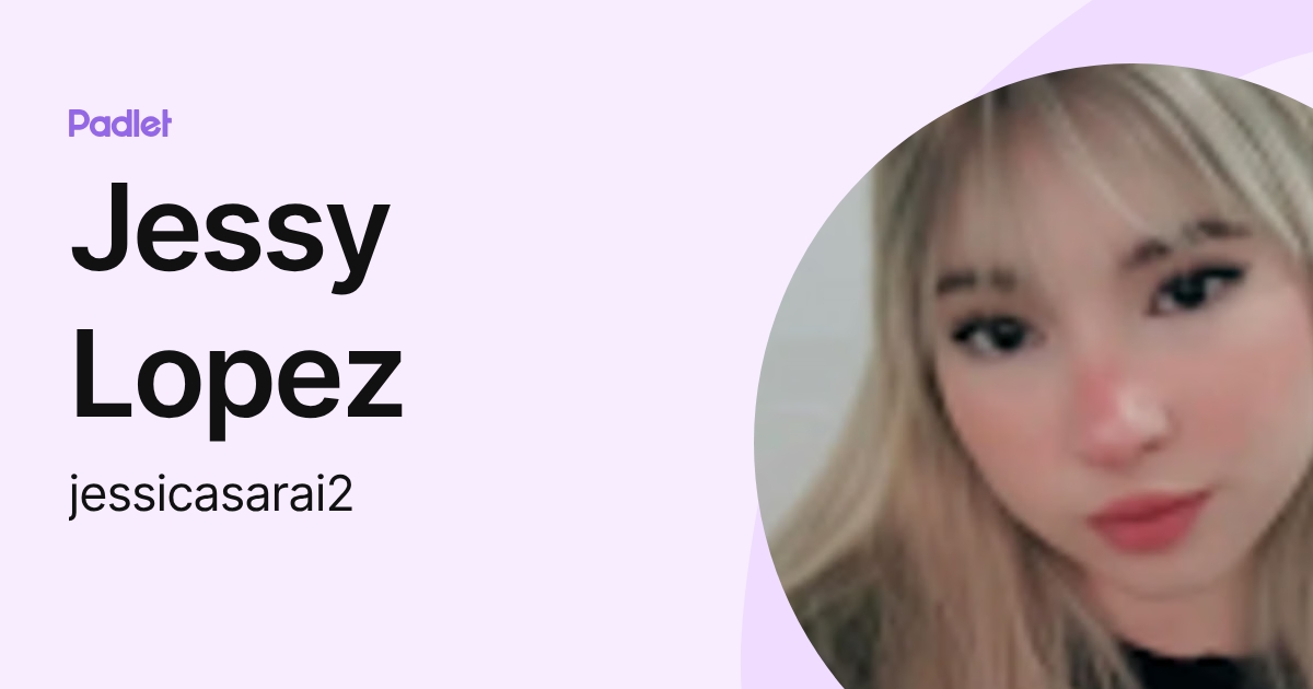Jessy Lopez (jessicasarai2) profile | Padlet