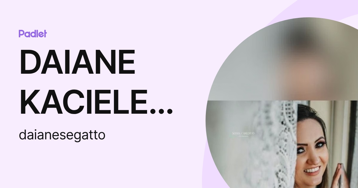 DAIANE KACIELE SEGATTO (daianesegatto) profile | Padlet