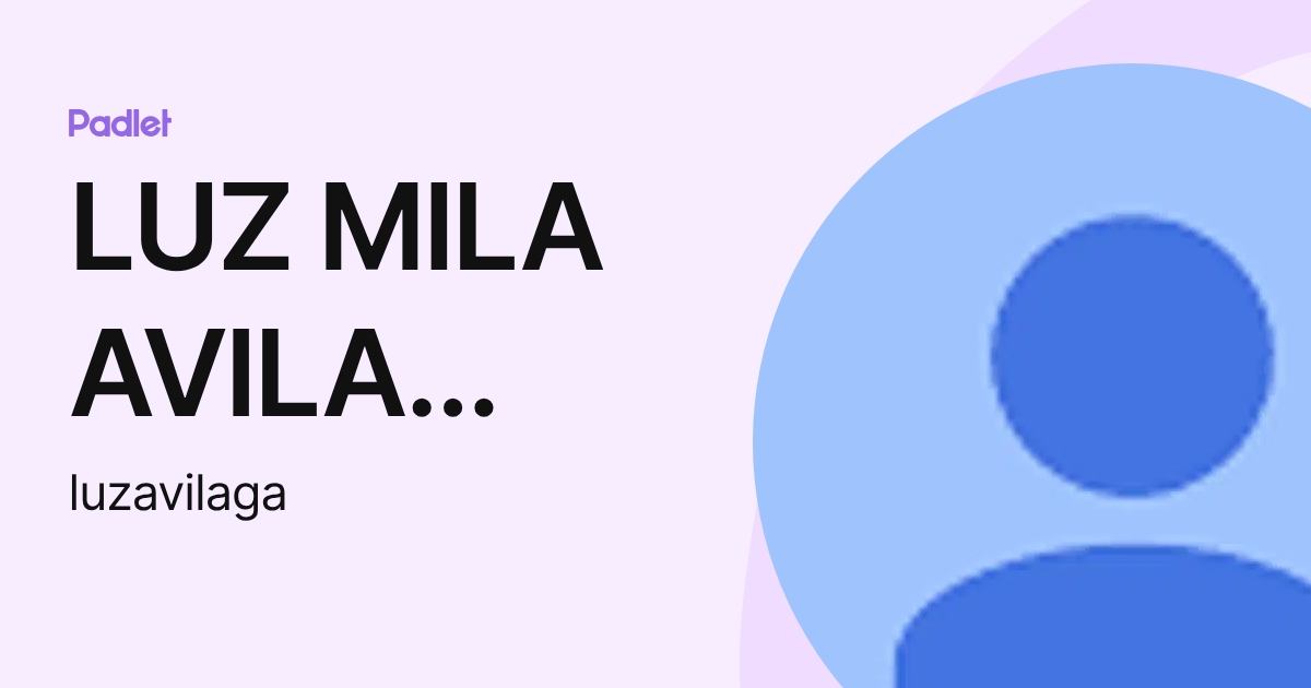 LUZ MILA AVILA GARCIA (luzavilaga) profile | Padlet