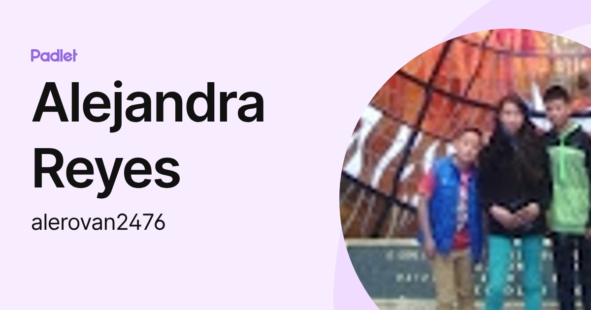 Alejandra Reyes (alerovan2476) profile | Padlet