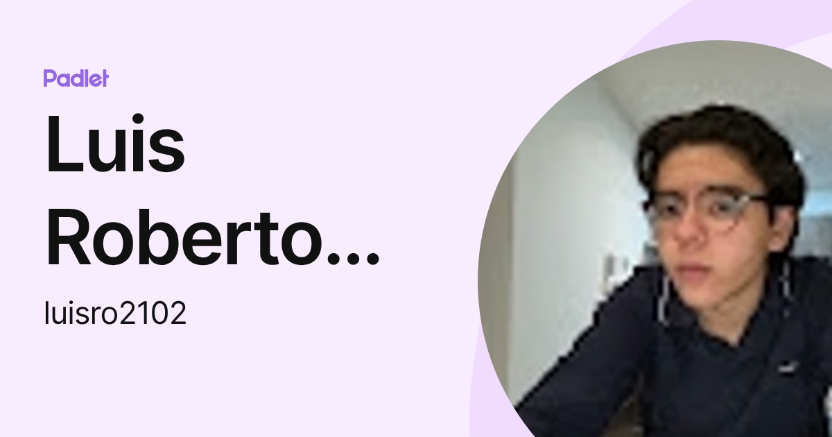 Luis Roberto Maldonado Perez (luisro2102) profile | Padlet