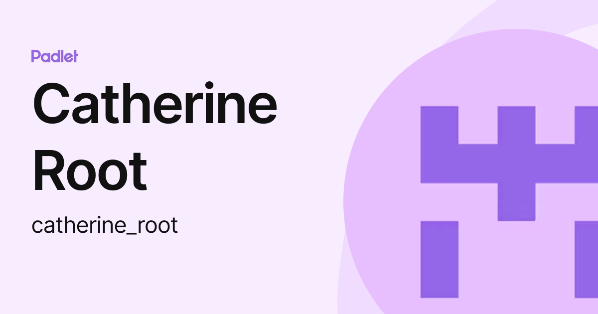 Catherine Root (catherine_root) profile | Padlet