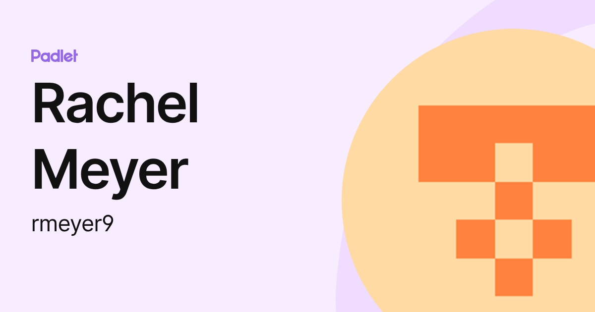 Rachel Meyer (rmeyer9) profile | Padlet