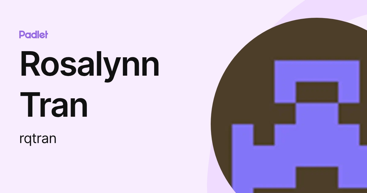 Rosalynn Tran (rqtran) profile | Padlet