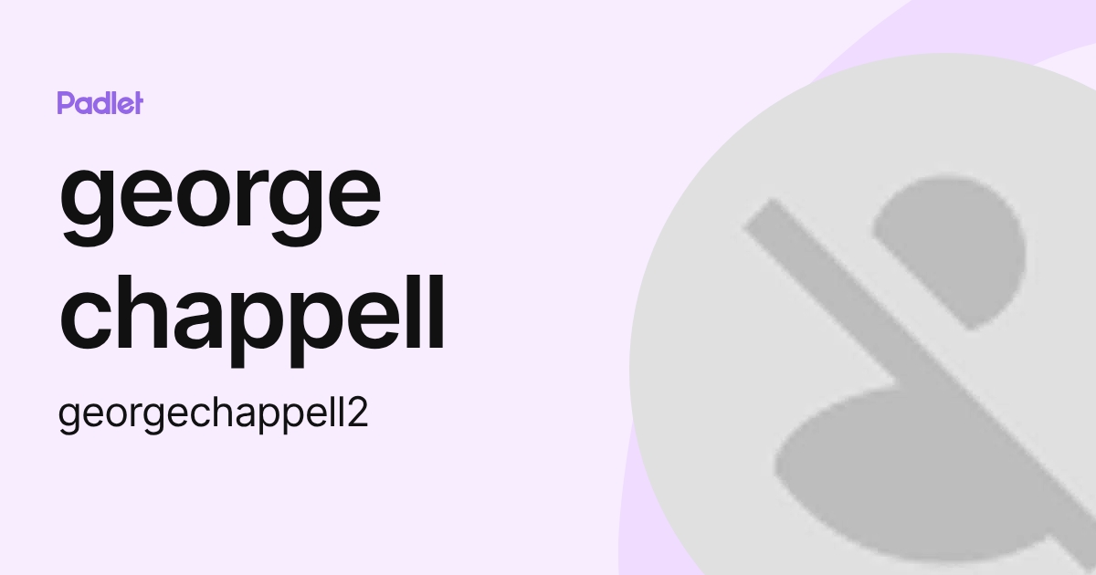 George Caplette george chappell (georgechappell2) profile | Padlet