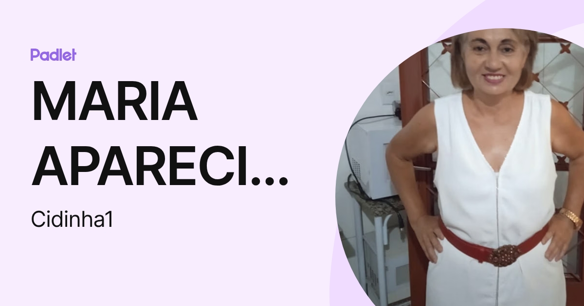 MARIA APARECIDA PINTO LEITE (Cidinha1) profile | Padlet