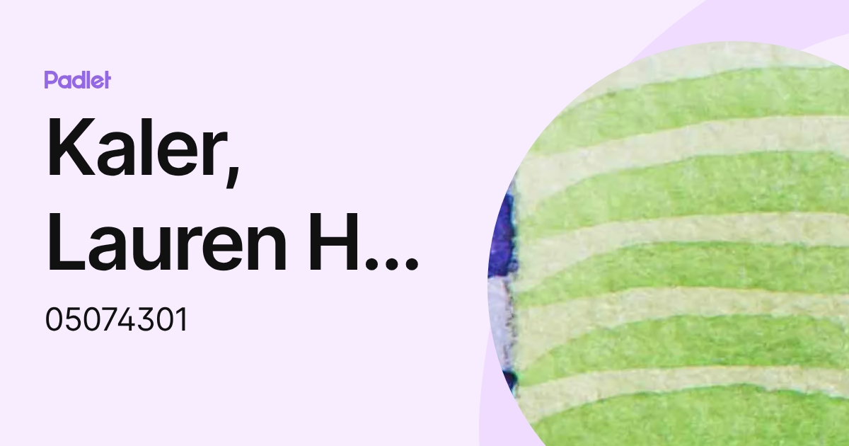 Kaler, Lauren H - 0507430 (05074301) profile | Padlet