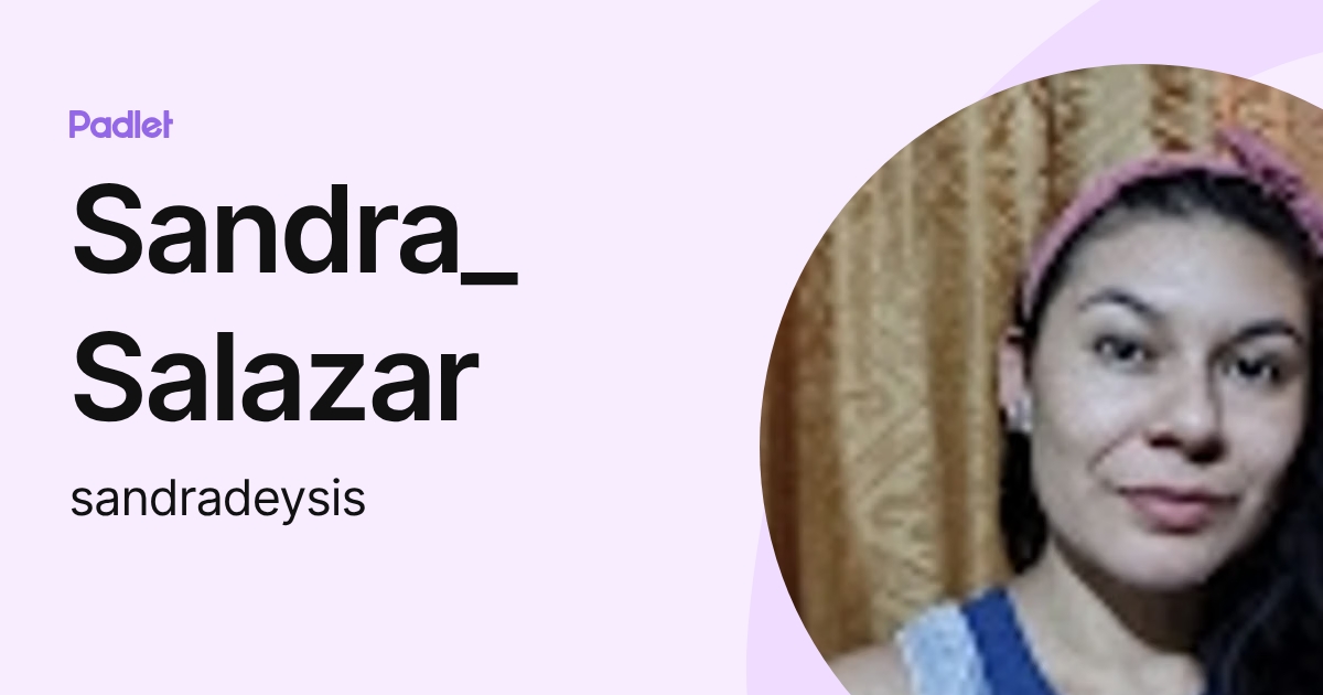Sandra_ Salazar (sandradeysis) profile | Padlet