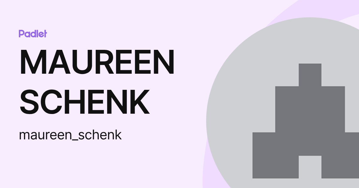 MAUREEN SCHENK (maureen_schenk) profile | Padlet