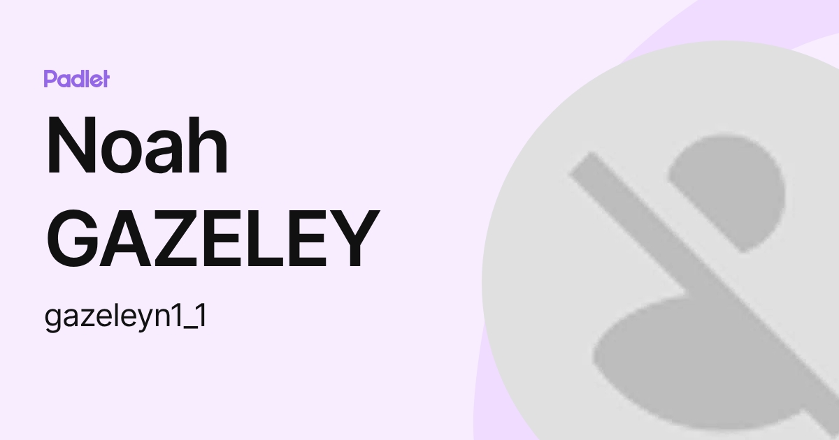 Noah GAZELEY (gazeleyn1_1) profile | Padlet