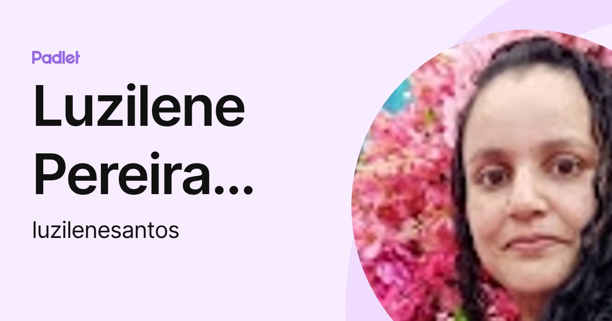 Luzilene Pereira dos Santos (luzilenesantos) profile | Padlet