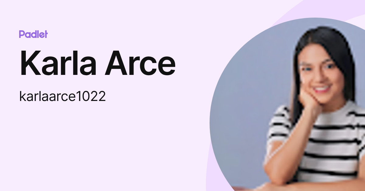 Karla Arce (karlaarce1022) profile | Padlet