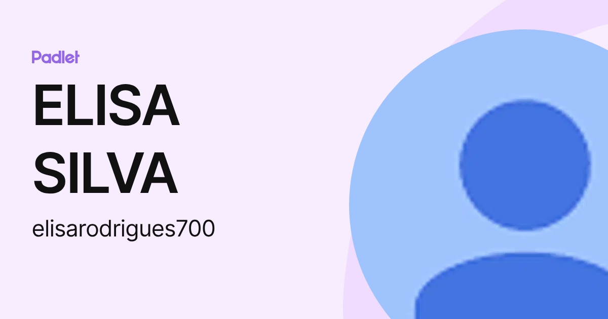 ELISA SILVA (elisarodrigues700) profile | Padlet