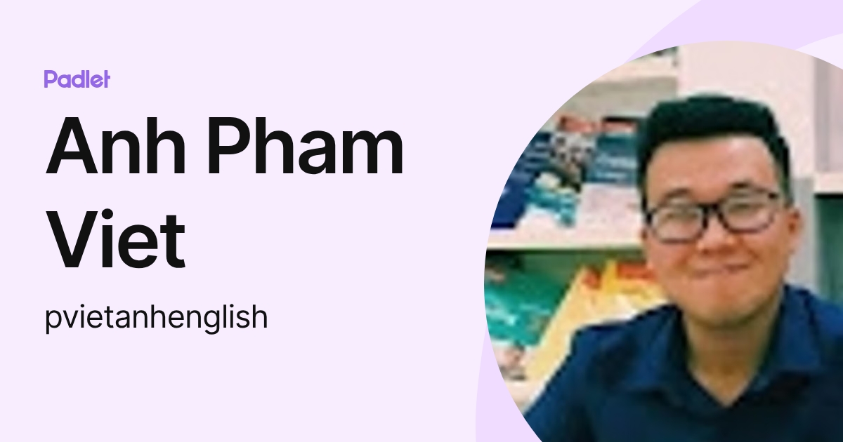 Anh Pham Viet (pvietanhenglish) profile | Padlet