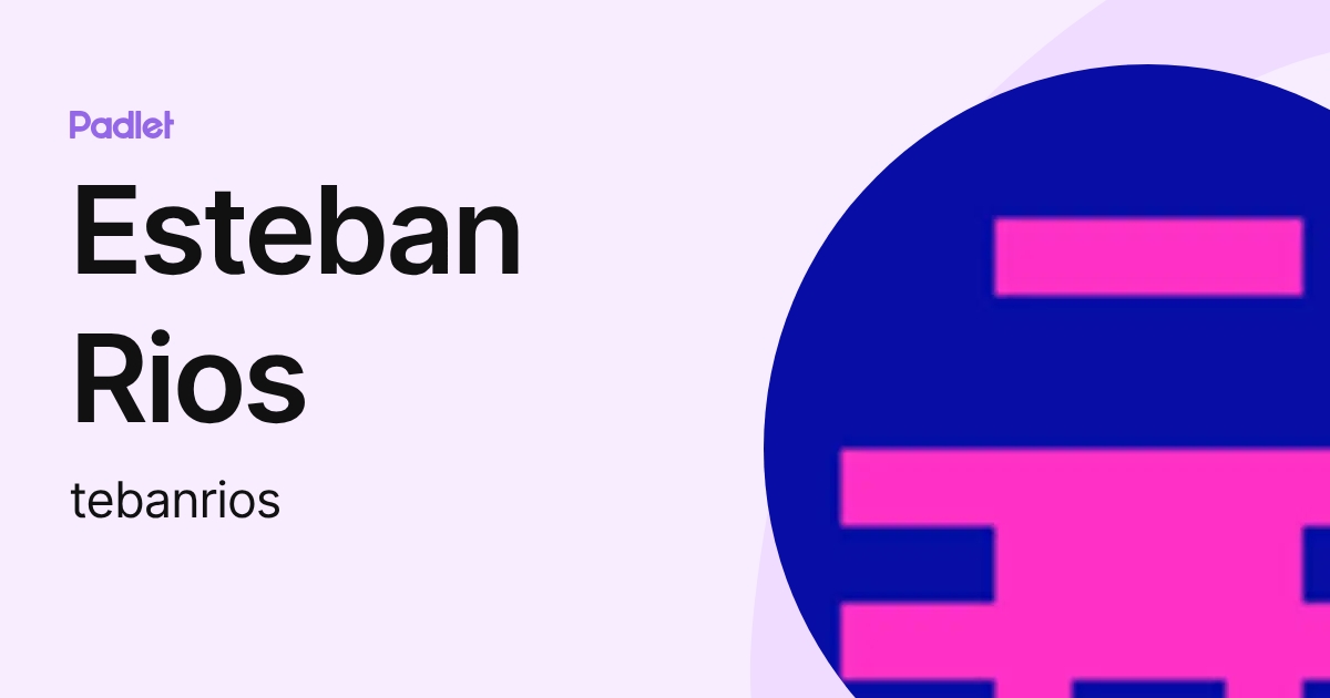 Esteban Rios (tebanrios) profile | Padlet