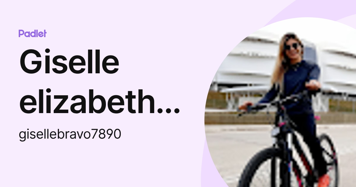 Giselle elizabeth Bravo (gisellebravo7890) profile | Padlet