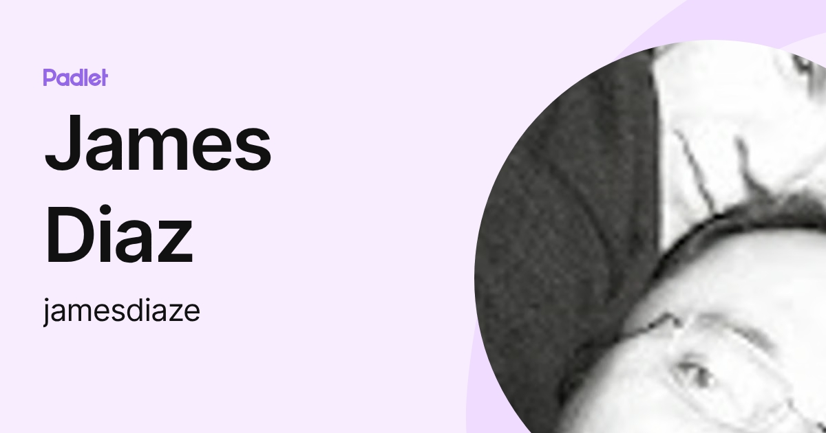James Diaz (jamesdiaze) profile | Padlet