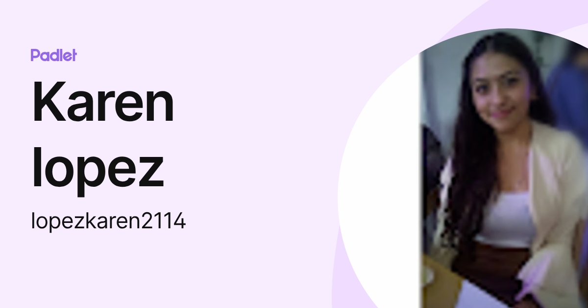 Karen lopez (lopezkaren2114) profile | Padlet
