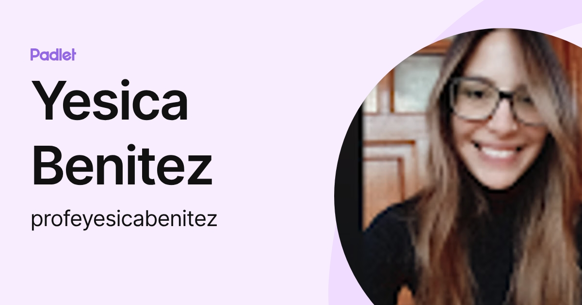 Yesica Benitez (profeyesicabenitez) profile | Padlet