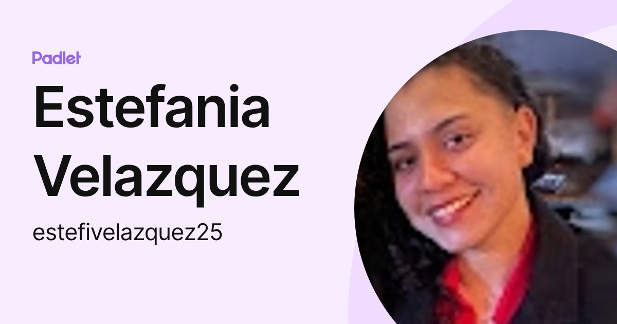 Estefania Velazquez (estefivelazquez25) profile | Padlet