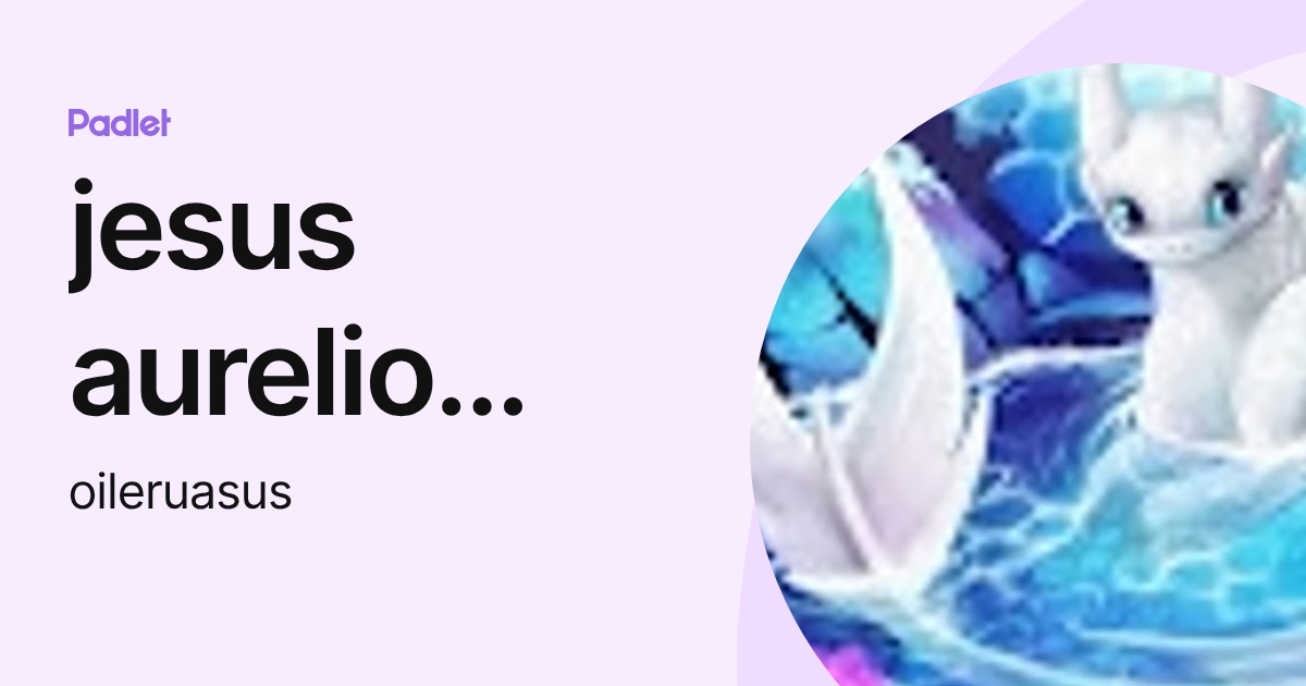 jesus aurelio rivas (oileruasus) profile | Padlet