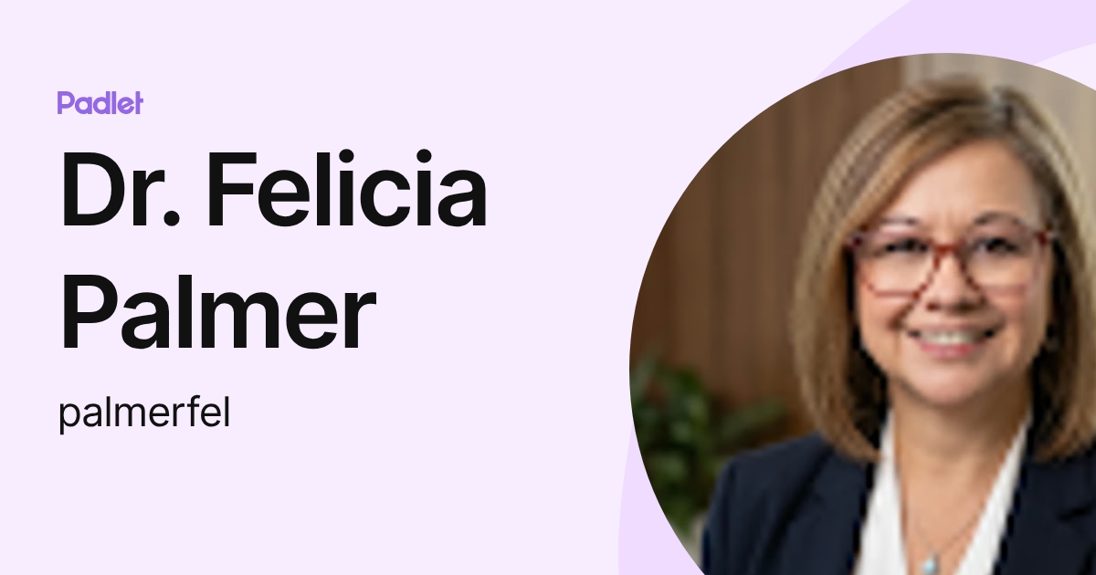 Dr. Felicia Palmer (palmerfel) profile | Padlet
