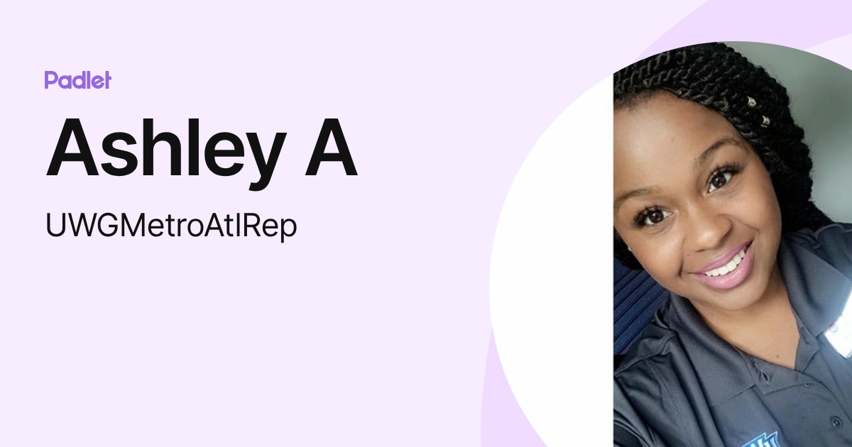Ashley A (UWGMetroAtlRep) profile | Padlet