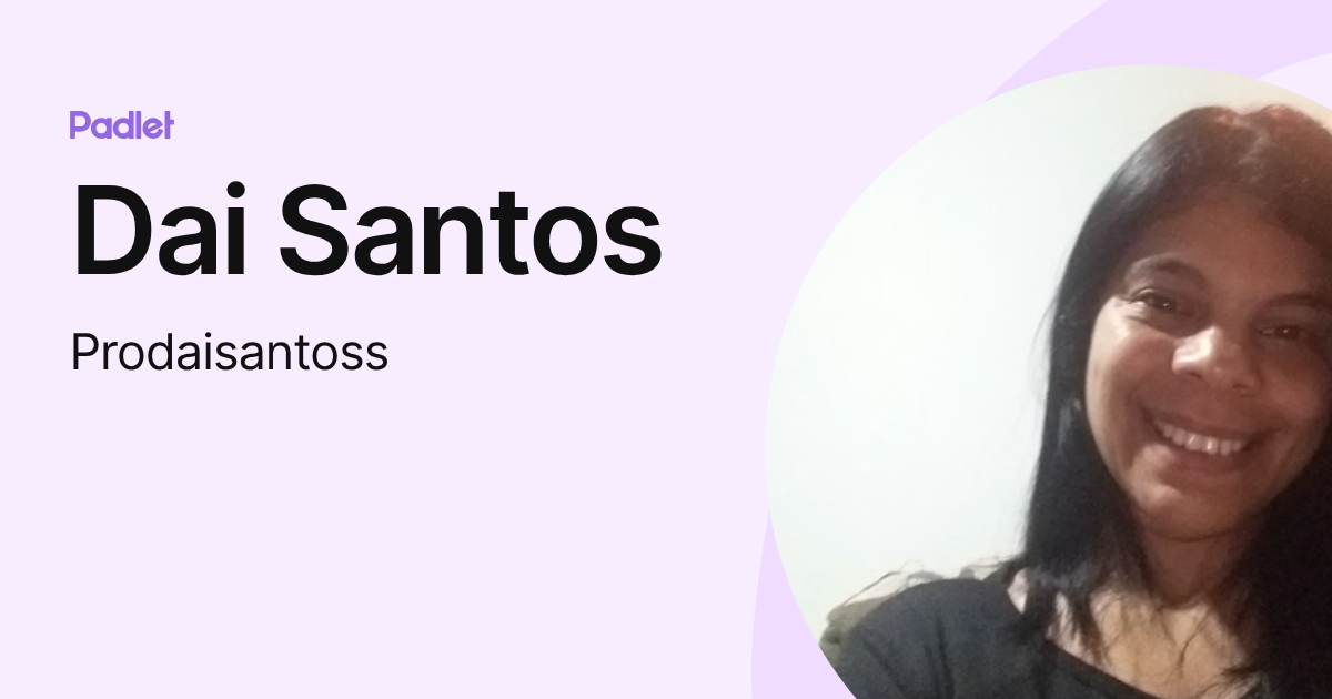 Dai Santos (Prodaisantoss) profile | Padlet