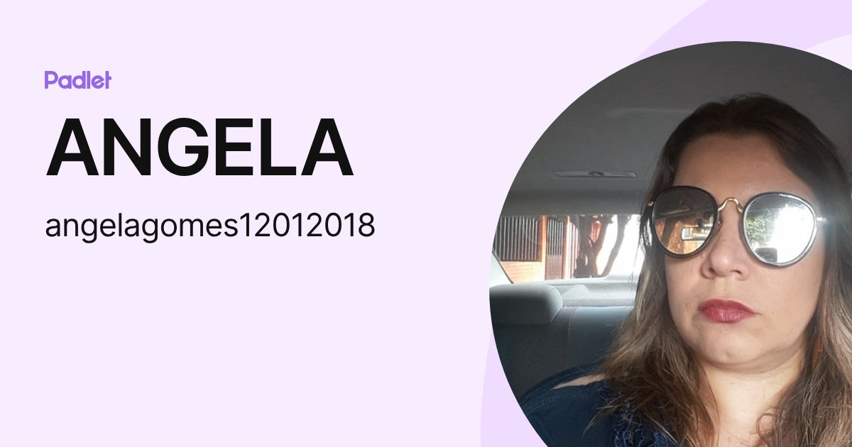 ANGELA (angelagomes12012018) profile | Padlet