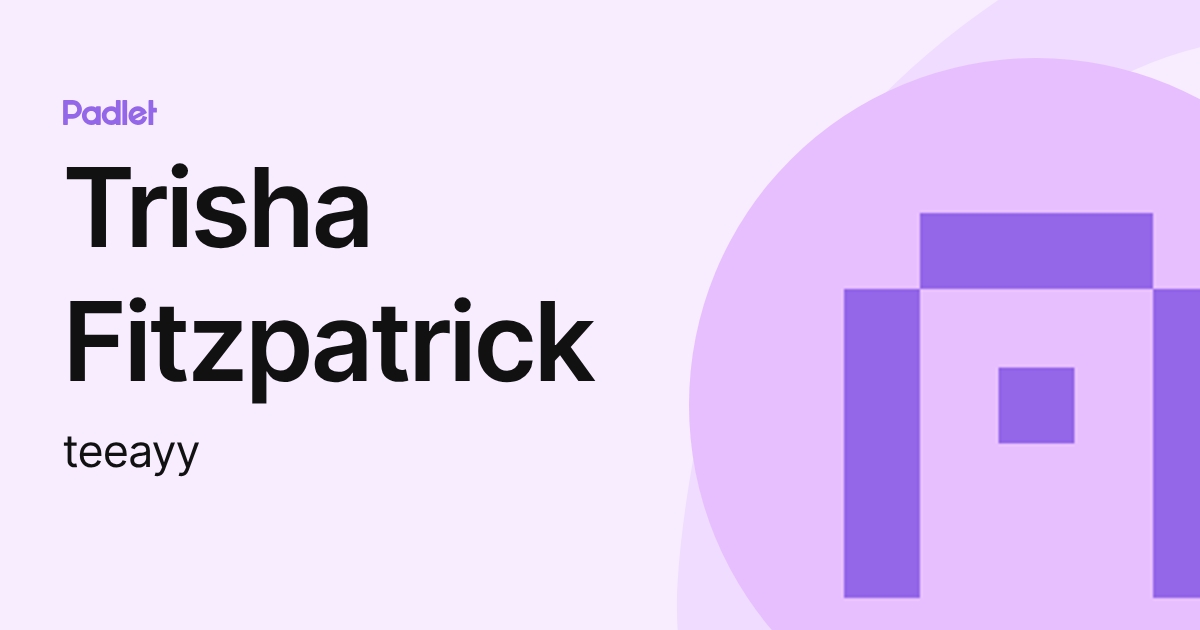 Trysha Fitzpatrick Trisha Fitzpatrick (teeayy) profile | Padlet