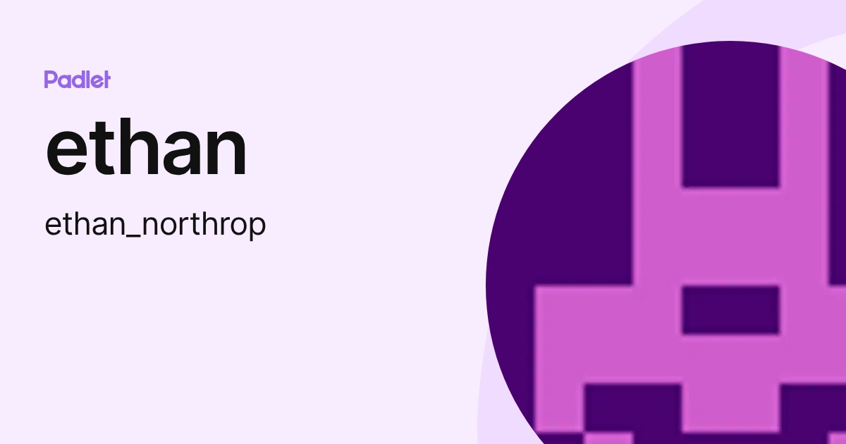 ethan (ethan_northrop) profile | Padlet