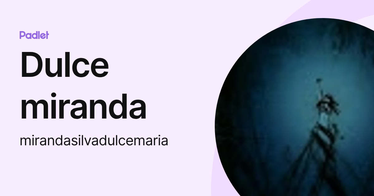 Dulce miranda (mirandasilvadulcemaria) profile | Padlet