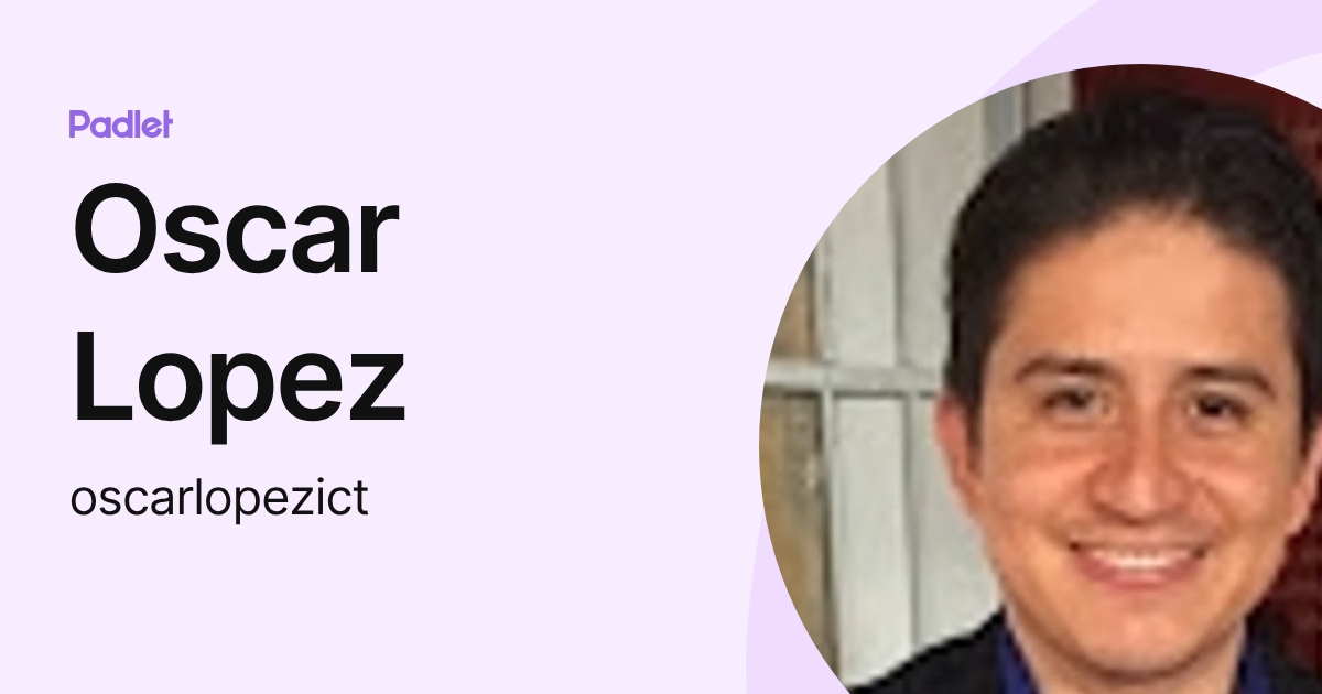 Oscar Lopez (oscarlopezict) profile | Padlet