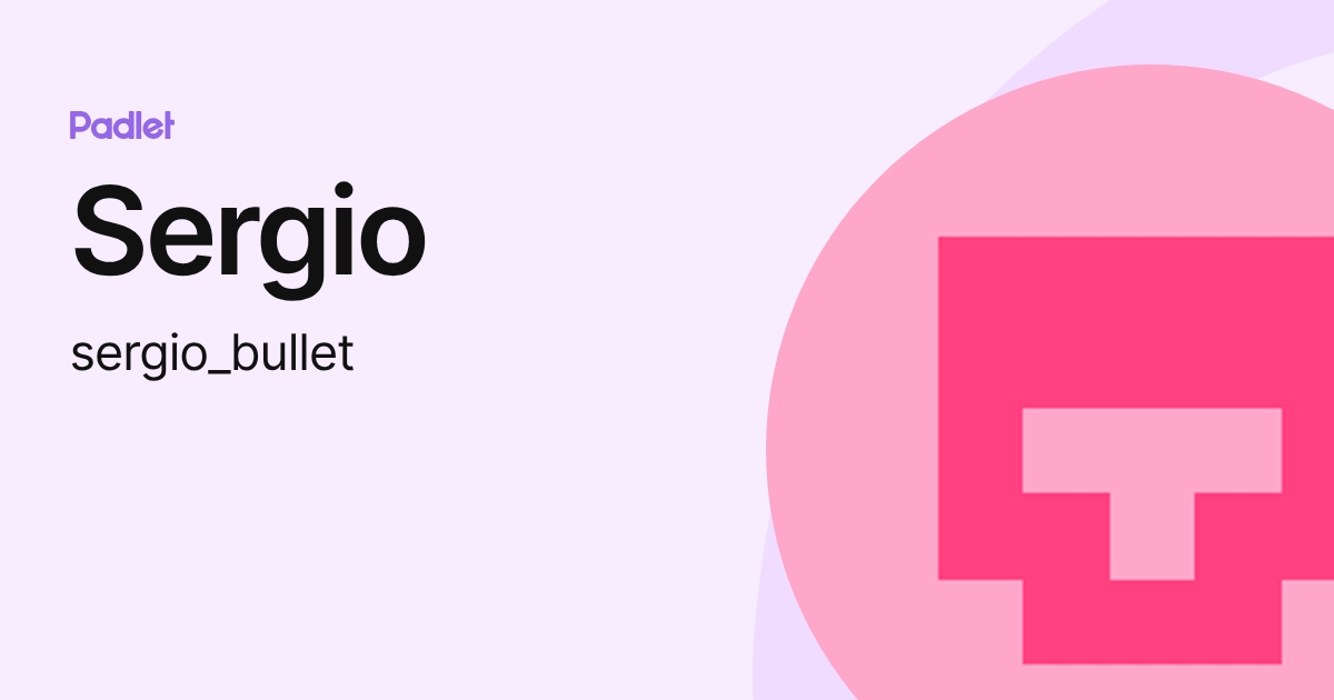 Sergio (sergio_bullet) profile | Padlet
