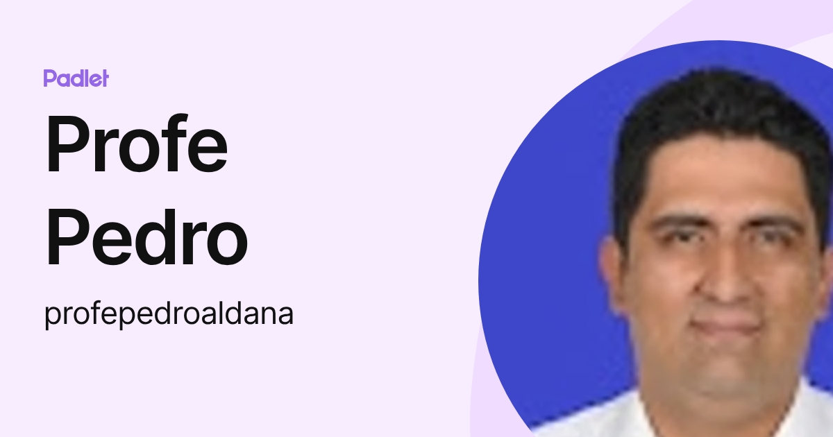 Profe Pedro (profepedroaldana) profile | Padlet