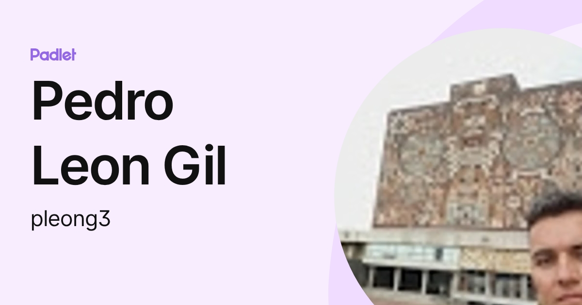 Pedro Leon Gil (pleong3) profile | Padlet