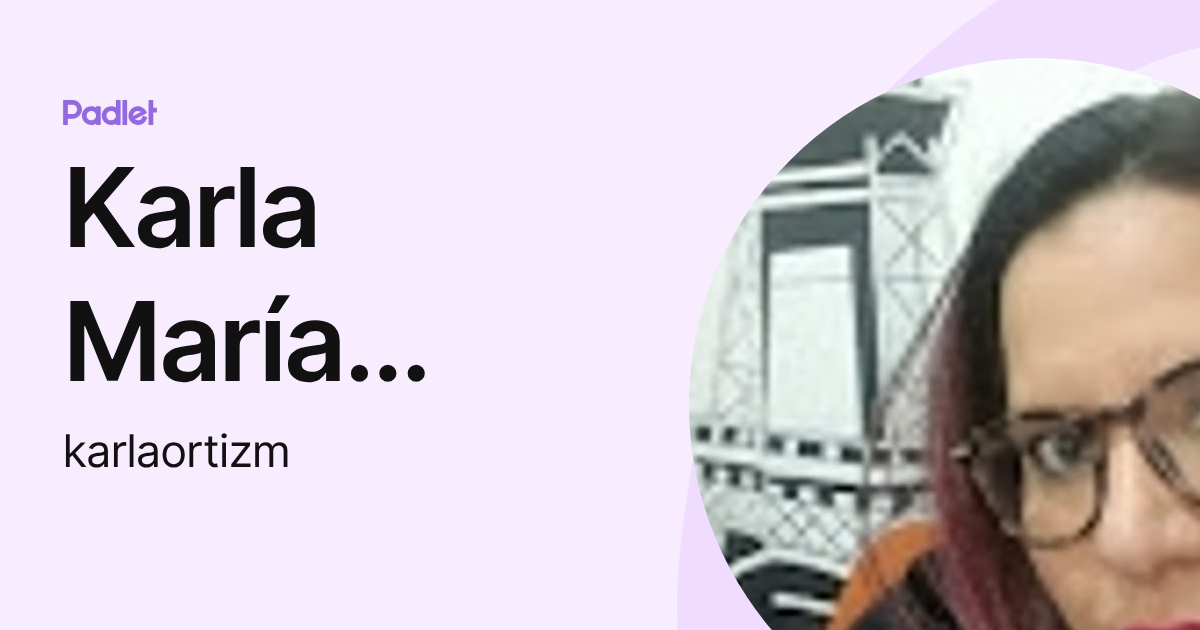 Karla María Graciela Ortiz Méndez (karlaortizm) profile | Padlet