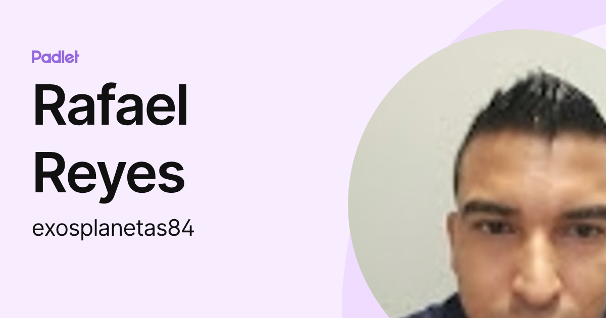 Rafael Reyes (exosplanetas84) profile | Padlet