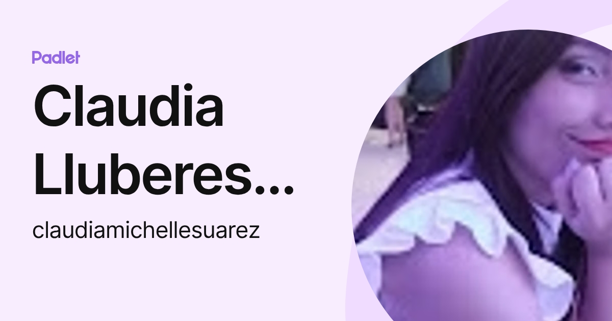 Claudia Lluberes Suarez (claudiamichellesuarez) profile | Padlet