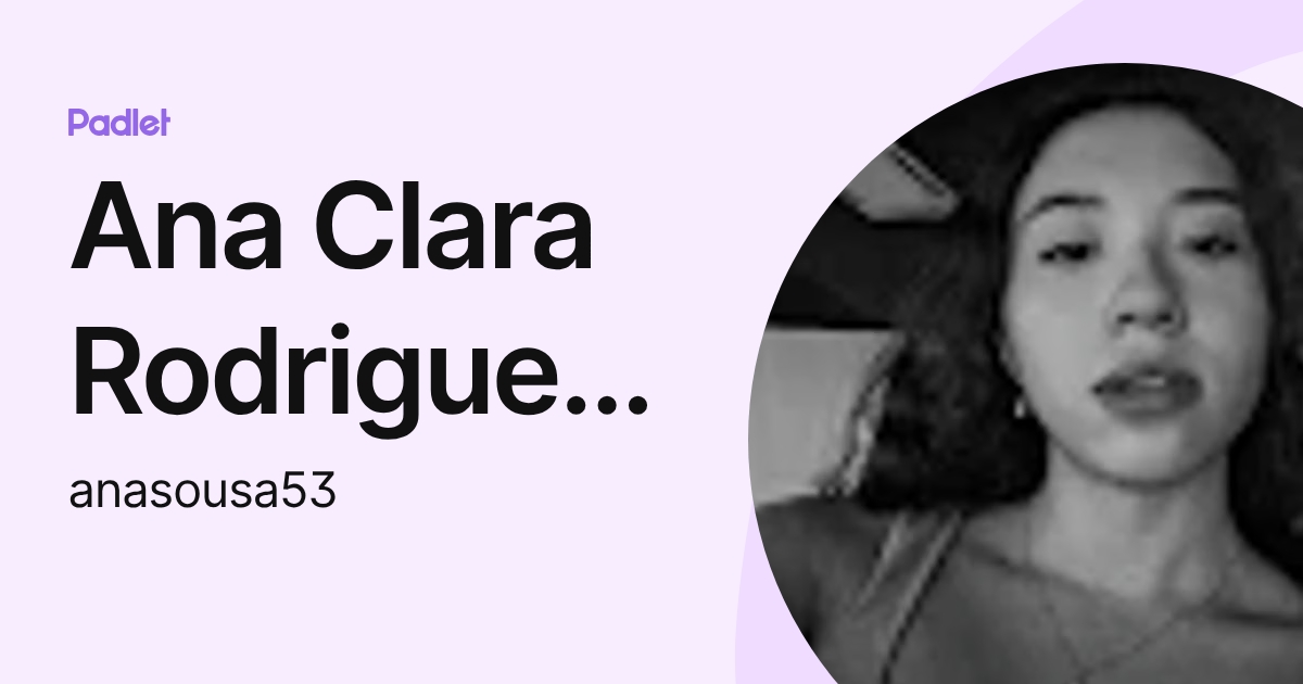 Ana Clara Rodrigues Reis de Sousa (anasousa53) profile | Padlet