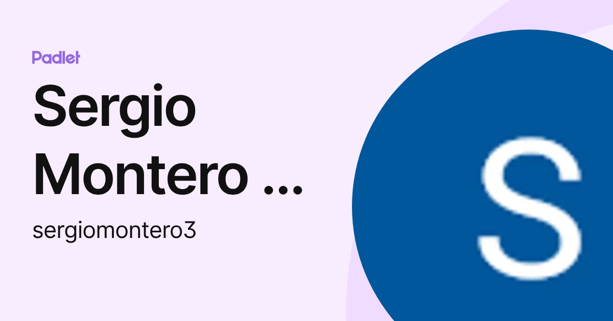Sergio Montero • Campus (sergiomontero3) profile | Padlet