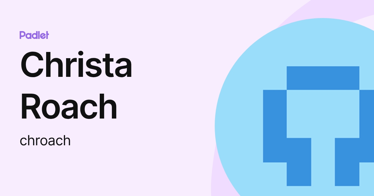 Chroach Christa Roach (chroach) profile | Padlet