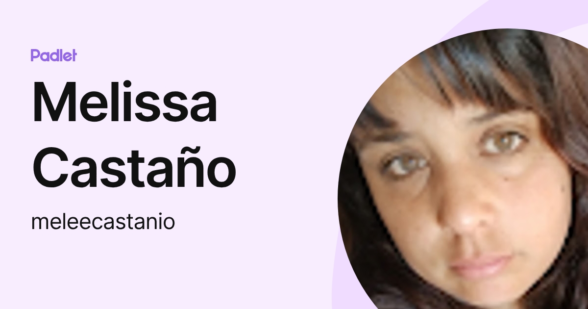 Melissa Castaño (meleecastanio) profile | Padlet