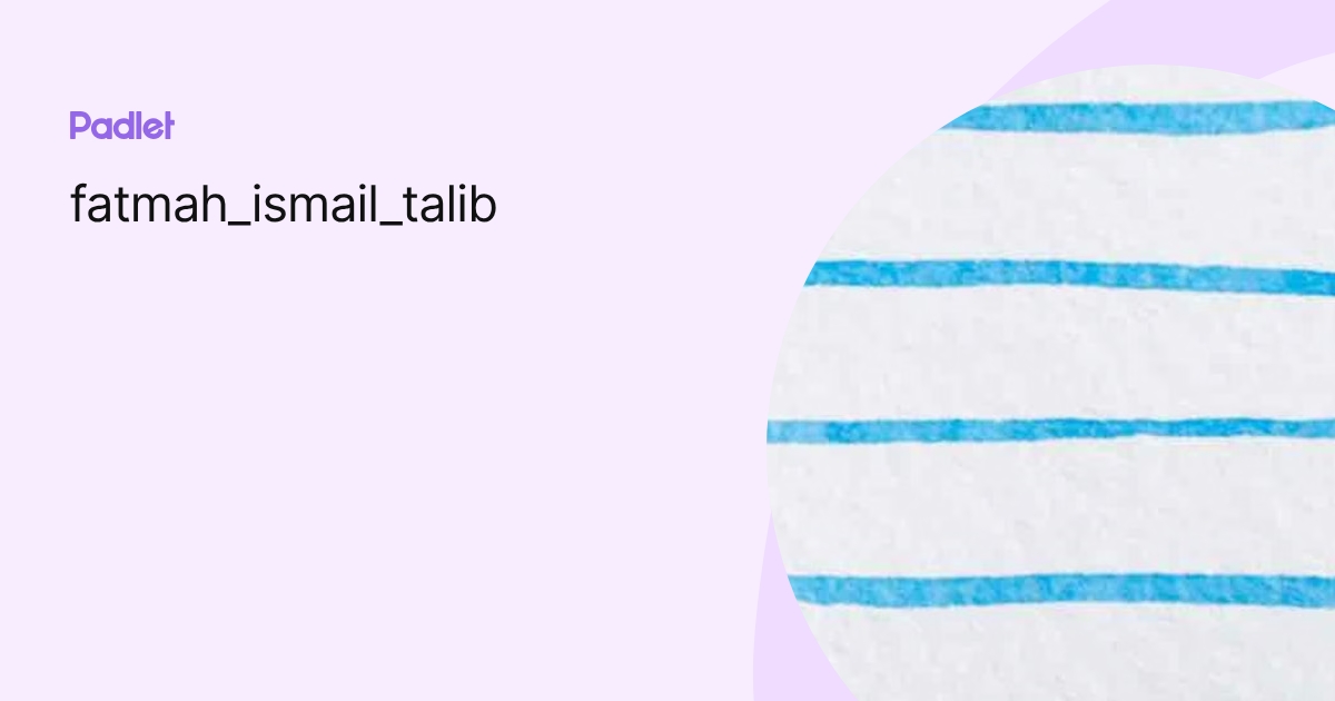 Ismail Talib fatmah_ismail_talib profile | Padlet